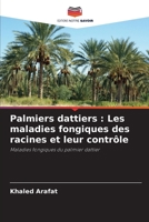 Palmiers dattiers: Les maladies fongiques des racines et leur contrôle (French Edition) 6208603579 Book Cover