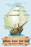 When Sam Set Sail 1477581634 Book Cover