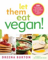 Let Them Eat Vegan!: 200 Deliciously Satisfying Plant-Powered Recipes for the Whole Family 0738215619 Book Cover