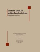 The Land-Grant Act and the Peoples College: Iowa State University 0979811155 Book Cover