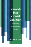 Islamists in a Zionist Coalition: The Political and Religious Origins 1978842759 Book Cover