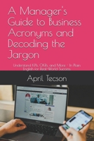 A Manager's Guide to Business Acronyms and Decoding the Jargon: Understand KPIs, OKRs, and More - In Plain English for Real-World Success B0F6XSC1GQ Book Cover