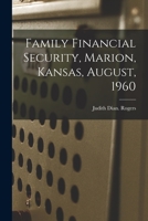 Family Financial Security, Marion, Kansas, August, 1960 1014930774 Book Cover