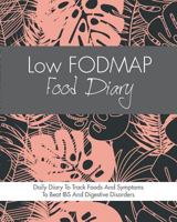 Low FODMAP Food Diary: Diet Diary To Track Foods And Symptoms To Beat IBS, Crohns Disease, Coeliac Disease, Acid Reflux And Other Digestive Disorders 1911492772 Book Cover