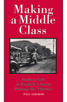 Making a Middle Class: Student Life in English Canada During the Thirties 0773507531 Book Cover