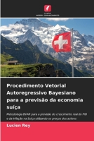 Procedimento Vetorial Autoregressivo Bayesiano para a previsão da economia suíça (Portuguese Edition) 6208297982 Book Cover