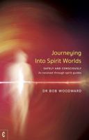 Journeying into Spirit Worlds Safely and Consciously: As Received through Spirit Guides 1912992361 Book Cover