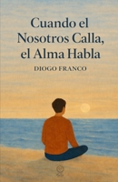 Cuando el Nosotros Calla, el Alma Habla (Spanish Edition) B0GCWFL7TZ Book Cover