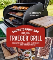 Showstopping BBQ with Your Traeger Grill: Standout Recipes for Your Wood Pellet Cooker from an Award-Winning Pitmaster 1624149839 Book Cover