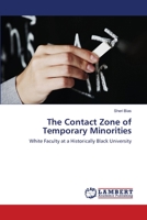 The Contact Zone of Temporary Minorities: White Faculty at a Historically Black University 3659216305 Book Cover