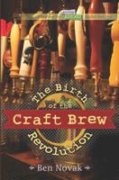 The Birth of the Craft Brew Revolution 1484076265 Book Cover