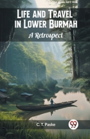 Life and Travel in Lower Burmah A Retrospect 9363059219 Book Cover