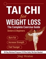 Tai Chi for Weight Loss: The Complete Exercise Guide for Seniors and Beginners to Burn Fat, Increase Strength, and Feel Younger - 28-Day Workout Program, 10 Mins a Day, No Gym Needed (Mindful Living) 1955935955 Book Cover
