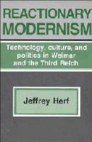 Reactionary Modernism: Technology, Culture, and Politics in Weimar and the Third Reich 0521338336 Book Cover
