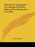 Historische Topographie Von Akragas In Sicilien Wahrend Der Klassischen Zeit (1870) 1271896885 Book Cover