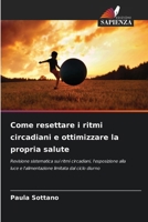 Come resettare i ritmi circadiani e ottimizzare la propria salute (Italian Edition) 6208387868 Book Cover