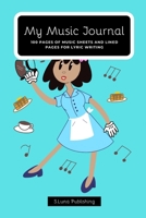 My Music Journal: 100 Pages of Music Sheets and Lined Pages for Lyric Writing 1713300508 Book Cover