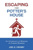 Escaping the Potter's House: An Anthology of Memoirs by Former Members 908319213X Book Cover
