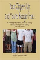 Your Zipper's Up and You're Booger Free: A Teenage Survival Guide to Living and Knowing You're Okay, Just as You Are 1425135315 Book Cover
