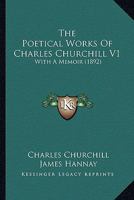 The Poetical Works of Charles Churchill: With Copious Notes and a Life of the Author; Volume 1 B0CXD1M9PB Book Cover
