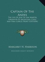 Captain of the Andes: The Life of Jose de San Martin, Liberator of Argentina, Chile and Peru 1169944361 Book Cover