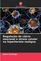 Regulação do cálcio neuronal e stress celular na hipertermia maligna (Portuguese Edition) 6208140684 Book Cover
