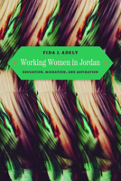 Working Women in Jordan: Education, Migration, and Aspiration 0226833941 Book Cover