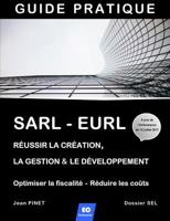 SARL - EURL : Réussir la création, la gestion & le développement / Optimiser la fiscalité - Réduire les coûts 2955820822 Book Cover