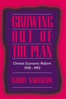 Growing Out of the Plan: Chinese Economic Reform, 19781993 0521574625 Book Cover