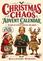 Christmas Chaos Advent Calendar: 24 Days of Family Drama, Awkward Questions, Terrible Gifts, Ridiculous Games and Festive Survival for Adults 8368968038 Book Cover
