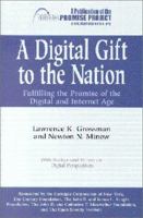 Digital Gift to the Nation: Fulfilling the Promise of the Digital and Internet Age 0870784668 Book Cover