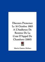 Discours Prononce Le 16 Octobre 1885 A L'Audience De Rentree De La Cour D'Appel De Chambery 1160728399 Book Cover