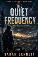 The Quiet Frequency: A Post-Apocalyptic Dystopian Science Fiction Survival Thriller (The Systems of Survival Series) B0H7R32J6S Book Cover