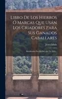Libro De Los Hierros Ó Marcas Que Usán Los Criadores Para Sus Ganados Caballares: Rectificados Por Fin Del Año De 1859... B0BNLP4B2L Book Cover