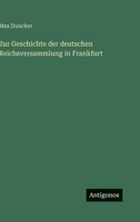 Zur Geschichte Der Deutschen Reichsversammlung in Frankfurt 1241536937 Book Cover