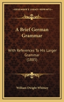 A Brief German Grammar: With References to His Larger Grammar 1377402312 Book Cover