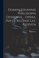 Domini Johannis Philosophi Ozniensis ... Opera, Per J.B. Aucher Lat. Reddita 1021734608 Book Cover
