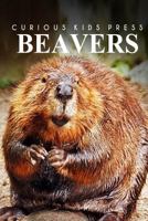Beavers - Curious Kids Press 1494980150 Book Cover