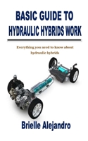 BASIC GUIDE TO HYDRAULIC HYBRIDS WORK: Everything you need to know about hydraulic hybrids B09K27ZNTK Book Cover