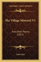 The Village Minstrel V1: And Other Poems 1104406853 Book Cover