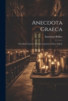 Anecdota Graeca: Theodosii Canones. Editoris Annotatio Critica. Indices 1021746282 Book Cover