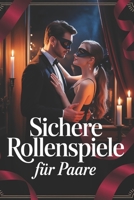 Sichere Rollenspiele für Paare: Fantasie, Leidenschaft & Vertrauen entfalten mit kreativen Szenarien, klaren Regeln, Kommunikation, Safewords, Kostüme B0FT178XL8 Book Cover