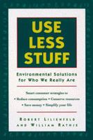 Use Less Stuff: Environmental Solutions for Who We Really Are 0449001687 Book Cover