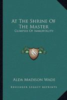 At The Shrine Of The Master: Glimpses Of Immortality 1162960574 Book Cover