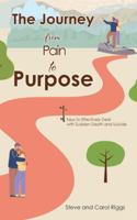 The Journey from Pain to Purpose: Keys to Effectively Deal with Sudden Death and Suicide B0G3Y9PTK2 Book Cover