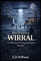 Mysterious Wirral: A Collection Of Strange Encounters: Book One B0GHSJPFRL Book Cover