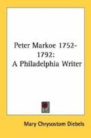 Peter Markoe 1752-1792: A Philadelphia Writer 1432580388 Book Cover