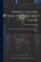 Wiring Houses for the Electric Light; Together With Special References to low Voltage Battery Systems 1021474371 Book Cover