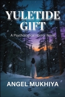Yuletide Gift (A Psychological Horror Story): A Dark Yuletide Psychological Horror Exploring Family Loyalty, Sacred Blood Offerings, and Festive Madness. B0G95X9J62 Book Cover