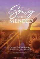 The Song of the Mended: On the Path to Healing, Wholeness, and Holiness 1957471050 Book Cover
